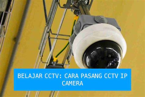 Belajar CCTV Panduan Lengkap Cara Pasang CCTV IP Camera Pasitive CCTV