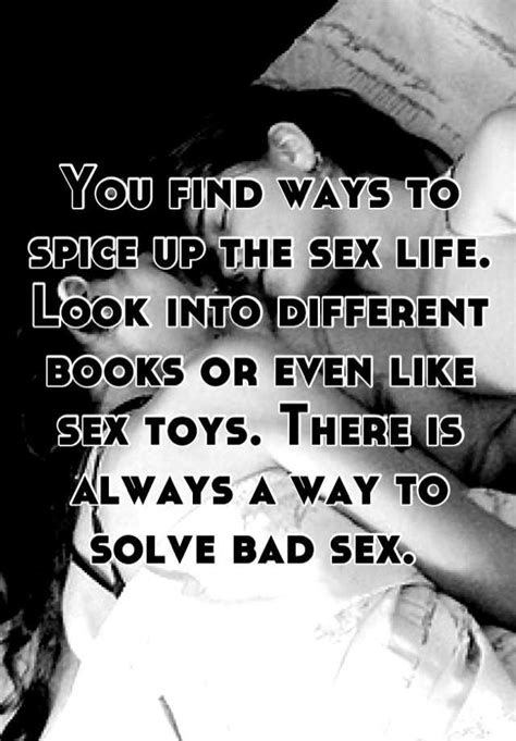 You Find Ways To Spice Up The Sex Life Look Into Different Books Or Even Like Sex Toys There