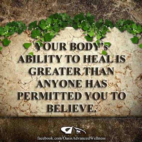 Your Body S Ability To Heal Is Greater Than Anyone Has Permitted You To Believe Healing