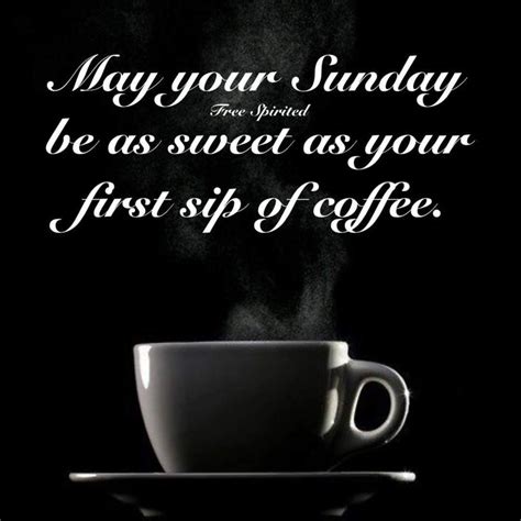 A Coffee Cup With Steam Coming Out Of It And The Words May Your Sunday