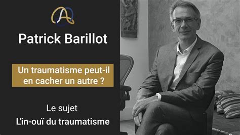 Patrick Barillot Un Traumatisme Peut Il En Cacher Un Autre YouTube