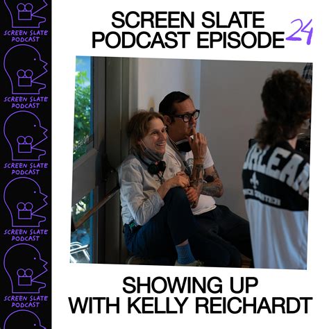 Episode 24 Showing Up With Kelly Reichardt Screen Slate