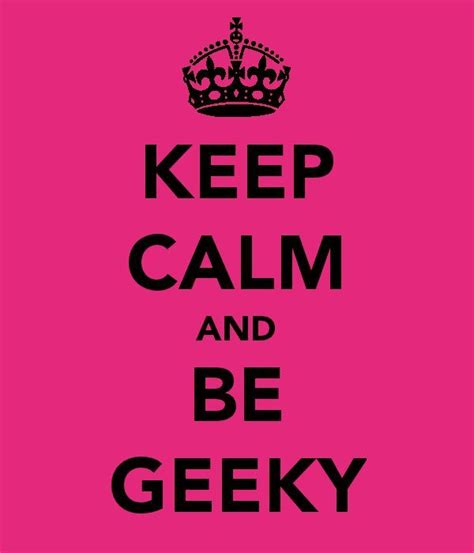 Love Geeks Calm Quotes Sounds Good To Me Geek Humor