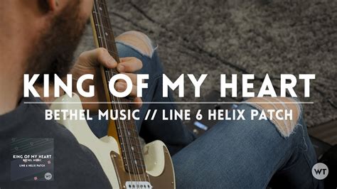 King Of My Heart Bethel Music Line 6 Helix Patch And Electric Guitar