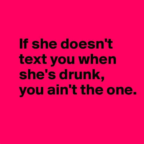 if she doesn t text you when she s drunk you ain t the one post by 27thavenue on boldomatic