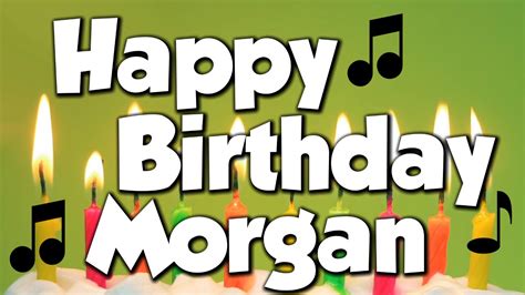Happy Birthday Morgan A Happy Birthday Song Youtube