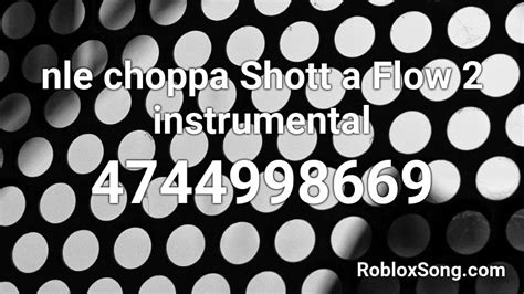 Simply pick and choose the ones that you like. nle choppa Shott a Flow 2 instrumental Roblox ID - Roblox ...