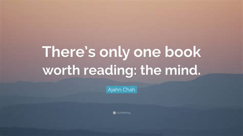 Ajahn Chah Quote Theres Only One Book Worth Reading The Mind