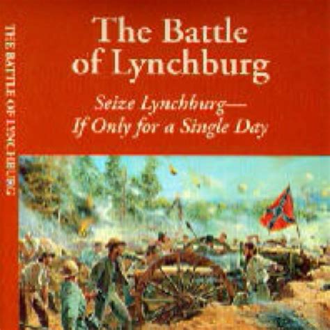 The Battle Of Lynchburg By Vanloan Naisawald Historic Sandusky