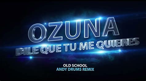 Dile Que Tu Me Quieres Ozuna Andy Drums Remix Youtube