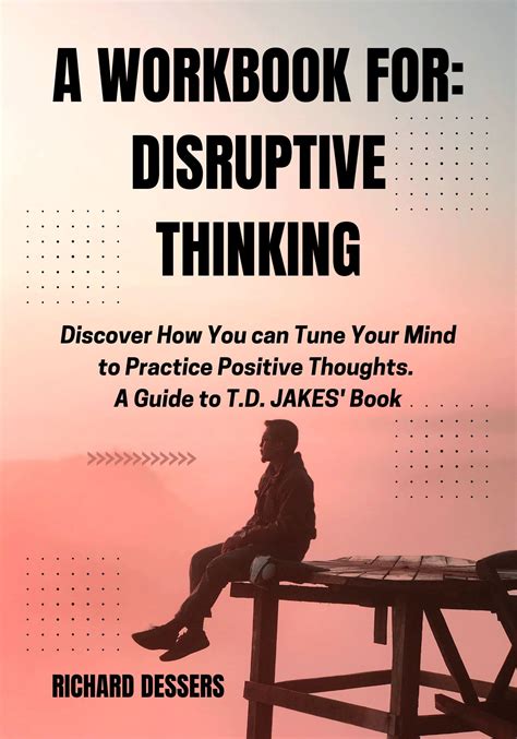 A Workbook For Disruptive Thinking Discover How You Can Tune Your Mind To Practice Positive
