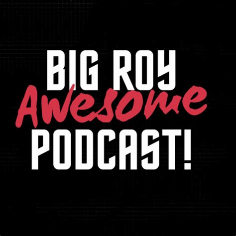 Big Roy Awesome Podcast Podcast On Spotify