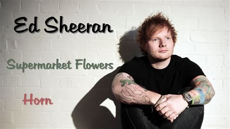 Ed Sheeran Supermarket Flowers Horn Youtube