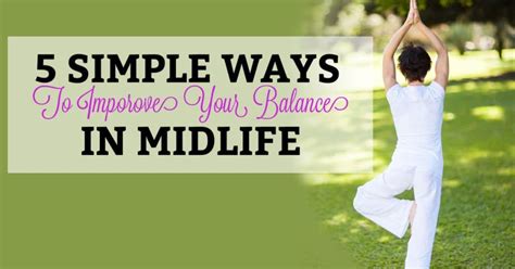 5 Simple Ways To Improve Your Balance In Midlife Midlife