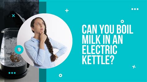 Can You Boil Milk In An Electric Kettle Kitchendodo