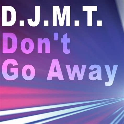 Dont Go Away Single Djmt Digital Music