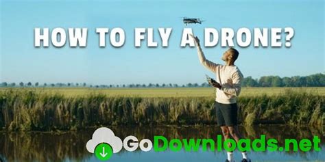 How To Fly A Drone A Beginners Drone Filmmaking Guide Godownloads