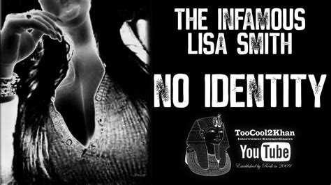 The Infamous Lisa Smith No Identity Youtube