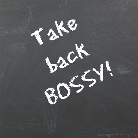 Why Ban Bossy When We Can Take Back Bossy Saving For Someday Bossy Take Back About Me Blog