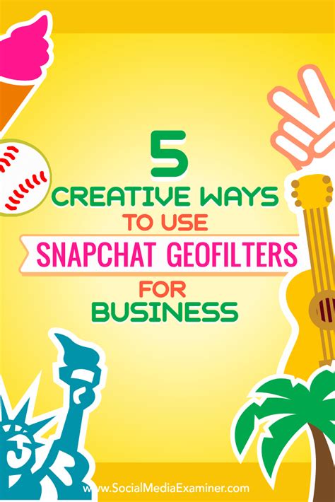 5 Creative Ways To Use Snapchat Geofilters For Business Social Media
