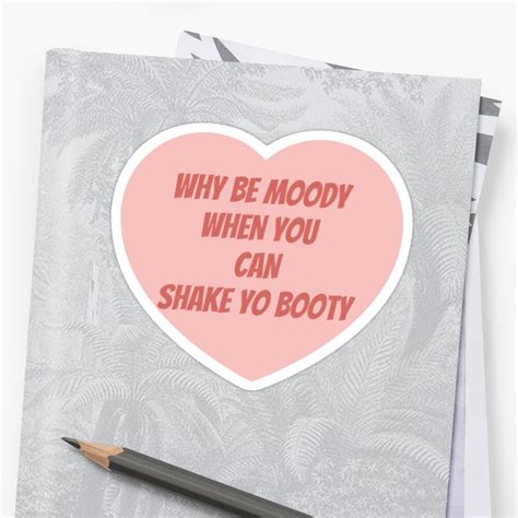 Why Be Moody When You Can Shake Yo Booty Sticker By Aubreymcdowall