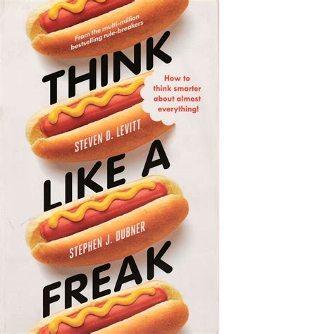 Think Like A Freak By Stephen J Dubner And Steven D Levitt Book
