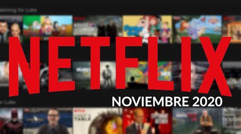 Netflix Estos Son Los Estrenos Para Noviembre 2020 En Perú