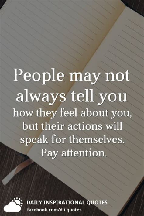 People May Not Always Tell You How They Feel About You But Their Actions Will Speak For