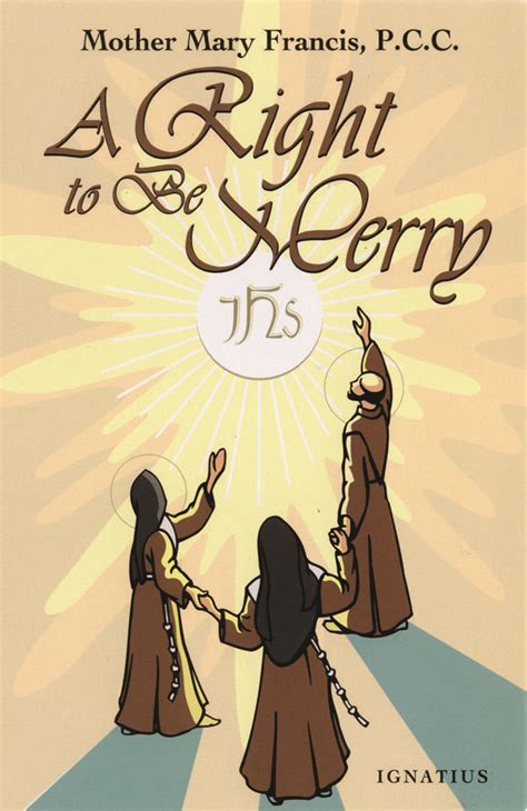 A Right To Be Merry Mother Mary Francis Pcc Spiritual Reading