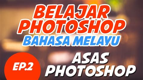 Buku guru / kementerian pendidikan dan kebudayaan. (EP-2) Belajar Photoshop Bahasa Melayu (Asas Photoshop ...