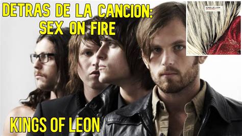 Kings Of Leon Sex On Fire Detrás De La Canción Youtube