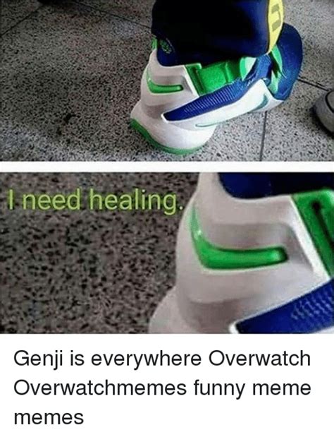 Need Healing Genji Is Everywhere Overwatch Overwatchmemes Funny Meme Memes Funny Meme On Sizzle