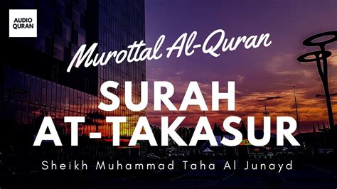 Juz 30 Surah At Takasur By Sheikh Muhammad Taha Al Junayd Youtube