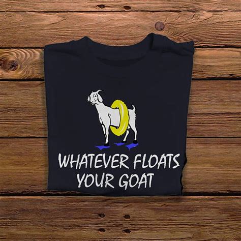 Funny Goat T Shirt For Men Whatever Floats Your Goat Shirt Goat Shirts Goat Tshirt Mens Tshirts