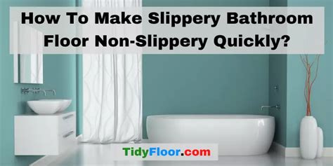 how to make slippery bathroom floor non slippery quickly