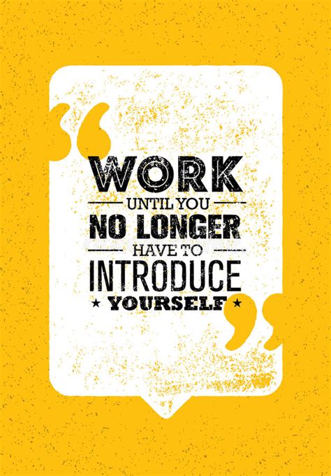 Of something that a speaker actually said) that is introduced by a quotative marker, such as a verb of saying. Work Until You No Longer Have To Introduce Yourself. Creative Inspiring Motivation Quote Vector ...
