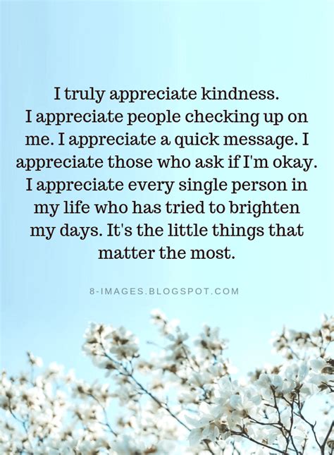 Quotes I Truly Appreciate Kindness I Appreciate People Checking Up On Me I Appreciate A Quick