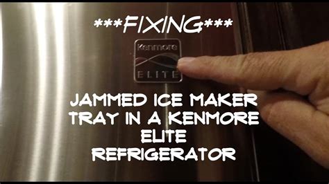 FIXING JAMMED ICE MAKER TRAY IN A KENMORE ELITE REFRIGERATOR YouTube