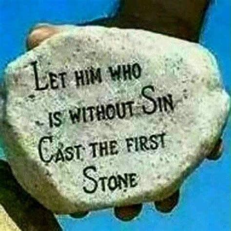 Let Him Who Is Without Sin Cast The First Stone Cast The First Stone