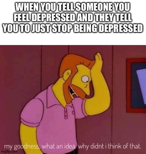 Just Stop Being Depressed Imgflip