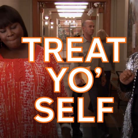 Treat Yo Self Day Its The Best Day Of The Year By Parks And