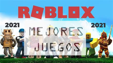 Los Mejores Juegos De Roblox 2021 Youtube