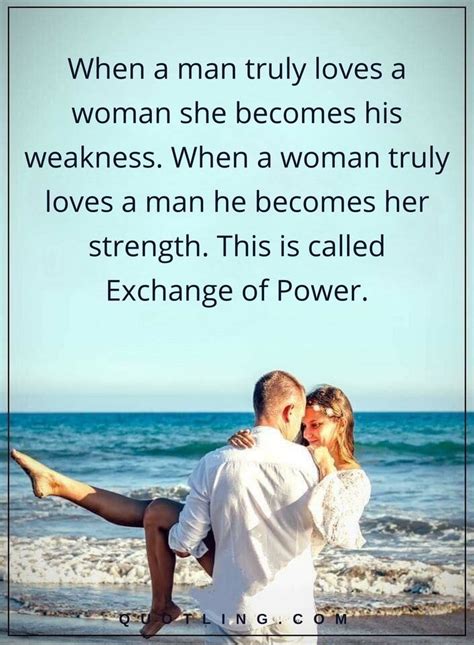 Picture Quotes When A Man Truly Loves A Woman She Becomes His Weakness