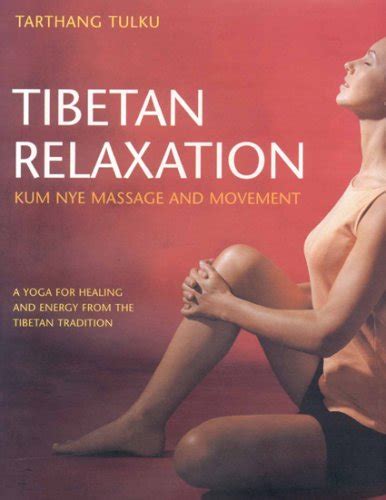 tibetan relaxation kum nye massage and movement a yoga for healing and energy by tarthang tulku