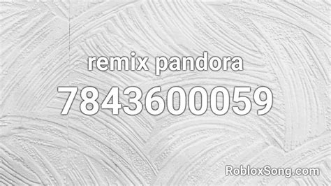 Remix Pandora Roblox Id Roblox Music Codes