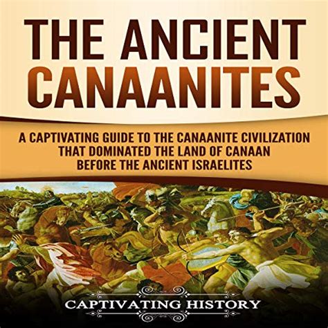 The Ancient Canaanites A Captivating Guide To The Canaanite