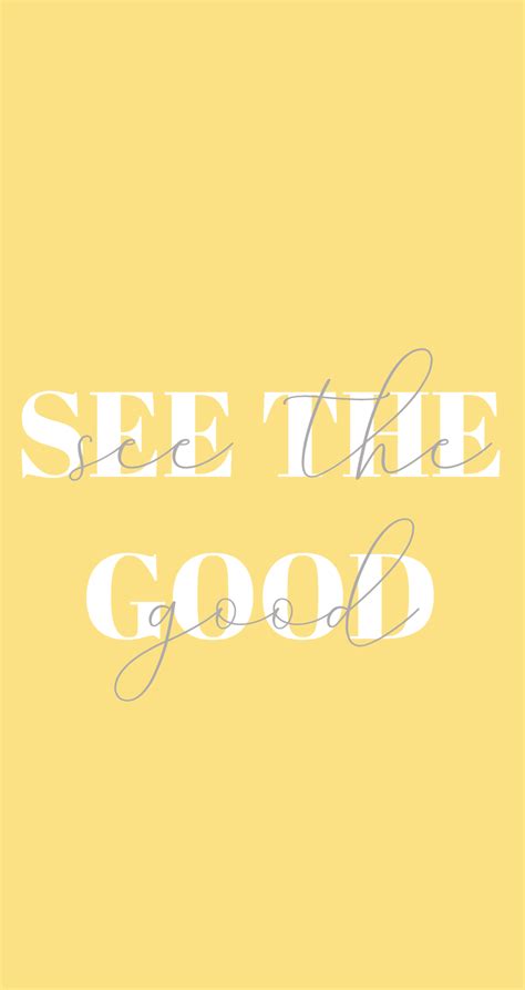 Free Download See The Good Yellow Quote Wallpaper Iphone Background