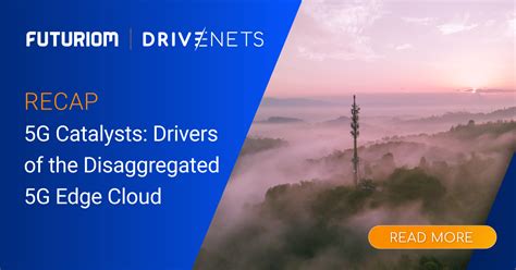 5g Catalysts Drivers Of The Disaggregated 5g Edge Cloud Drivenets