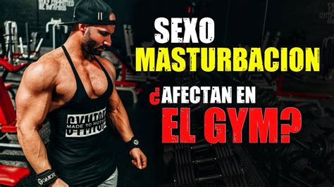 EL SEXO MASTURBACION AFECTAN EN EL GYM Gymtopz YouTube