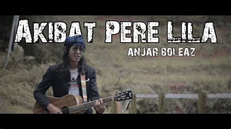 Anjar Boleaz Akibat Pere Lila Lirik By Atvichannel Youtube